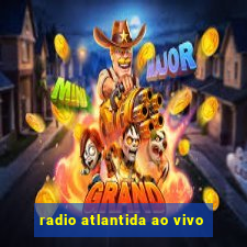 radio atlantida ao vivo